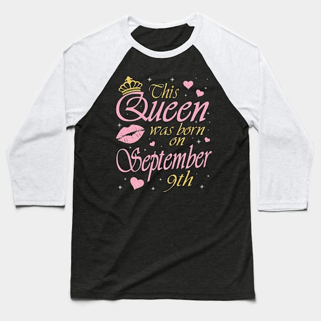 This Queen Was Born On September 9th Happy Birthday To Me You Nana Mommy Aunt Sister Daughter Baseball T-Shirt by DainaMotteut